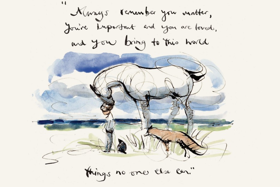 Charly Mackesy Always remember you matter...from the boy, the horse, the fox and the mole.